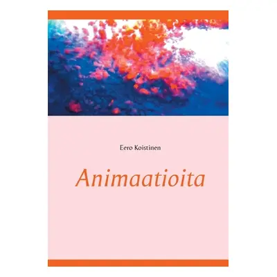 "Animaatioita" - "" ("Koistinen Eero")(Paperback)