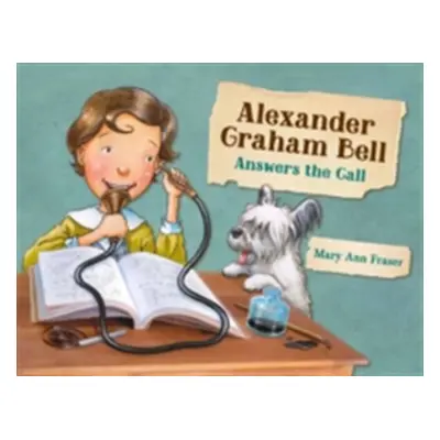 "Alexander Graham Bell Answers the Call" - "" ("Fraser Mary Ann")(Pevná vazba)