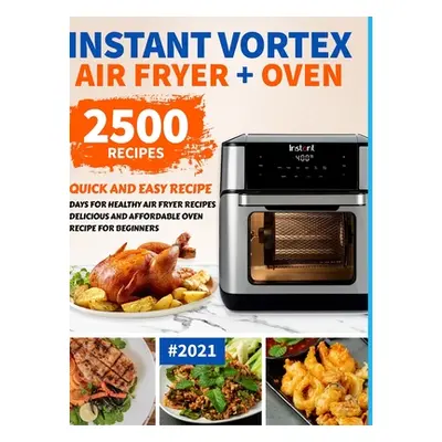 "Instant Vortex Air Fryer Oven Cookbook for Beginners: 2500 Quick and Easy Recipe Days for Healt