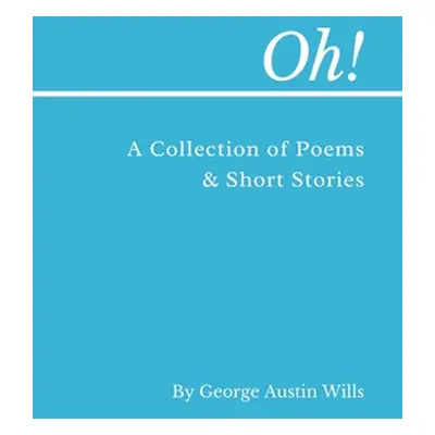 "Oh!: A Collection of Poems and Short Stories" - "" ("Wills George A.")(Pevná vazba)