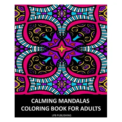 "Calming Mandalas: Coloring Book For Adults" - "" ("Publishing Lpb")(Paperback)