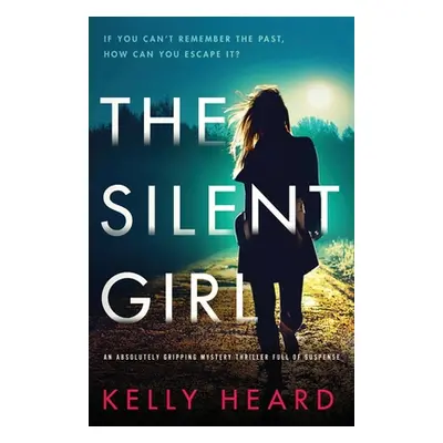 "The Silent Girl: An absolutely gripping mystery thriller full of suspense" - "" ("Heard Kelly")