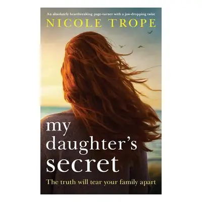 "My Daughter's Secret: An Absolutely Heartbreaking Page-Turner with a Jaw-Dropping Twist" - "" (