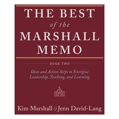 "The Best of the Marshall Memo: Book Two: Ideas and Action Steps to Energize Leadership, Teachin