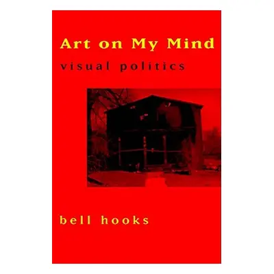 "Art on My Mind: Visual Politics" - "" ("Hooks Bell")(Paperback)