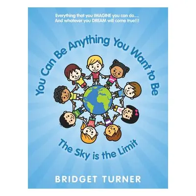 "You Can Be Anything You Want to Be" - "" ("Turner Bridget")(Paperback)