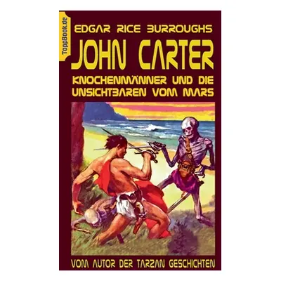 "John Carter - Knochenmnner und die unsichtbaren vom Mars: Vom Autor der Tarzan Geschichten" - "