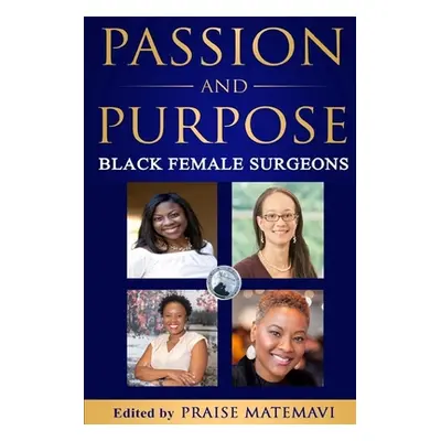 "Passion and Purpose: Black Female Surgeons" - "" ("Matemavi Praise")(Paperback)