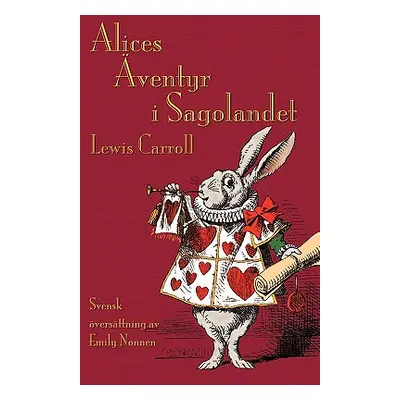 "Alices ventyr i Sagolandet: Alice's Adventures in Wonderland in Swedish" - "" ("Carroll Lewis")