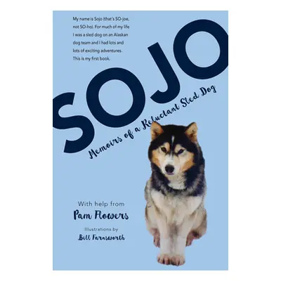 "Sojo: Memoirs of a Reluctant Sled Dog" - "" ("Flowers Pam")(Pevná vazba)