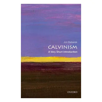 "Calvinism: A Very Short Introduction" - "" ("Balserak Jon")(Paperback)