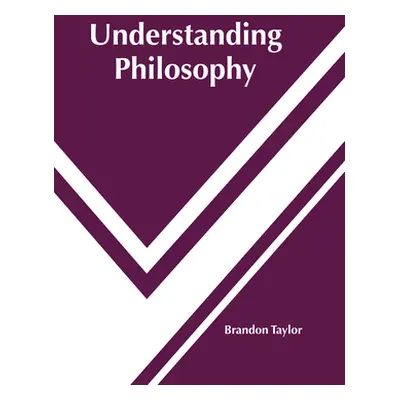 "Understanding Philosophy" - "" ("Taylor Brandon")(Pevná vazba)