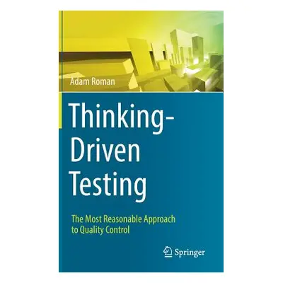 "Thinking-Driven Testing: The Most Reasonable Approach to Quality Control" - "" ("Roman Adam")(P