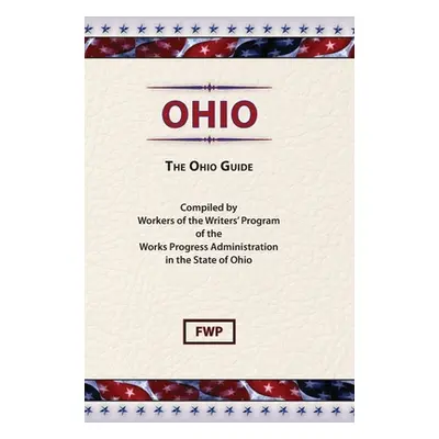 "Ohio: The Ohio Guide" - "" ("Federal Writers' Project (Fwp)")(Pevná vazba)