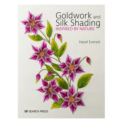 "Goldwork and Silk Shading Inspired by Nature" - "" ("Everett Hazel")(Paperback)