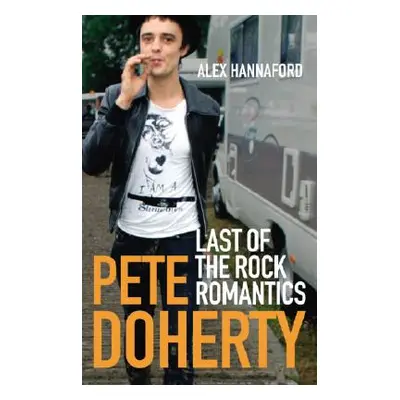 "Pete Doherty" - "Last of the Rock Romantics" ("Hannaford Alex")(Paperback / softback)