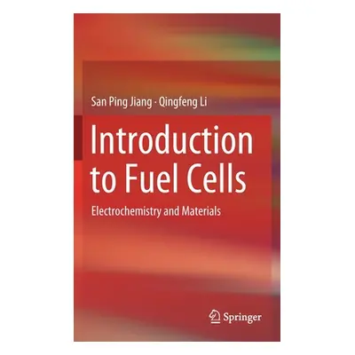 "Introduction to Fuel Cells: Electrochemistry and Materials" - "" ("Jiang San Ping")(Pevná vazba