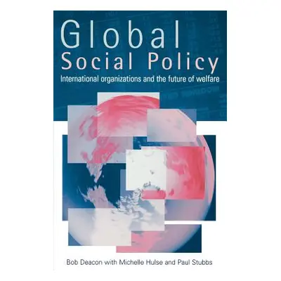 "Global Social Policy: International Organizations and the Future of Welfare" - "" ("Deacon Bob"