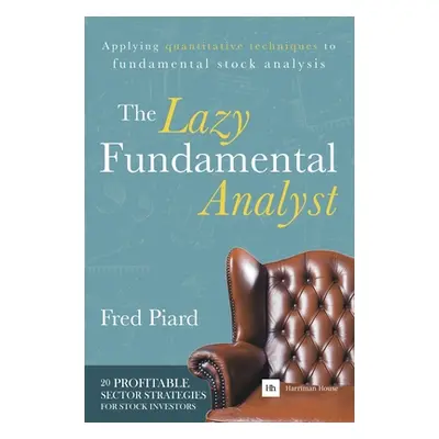 "The Lazy Fundamental Analyst: Applying Quantitative Techniques to Fundamental Stock Analysis" -