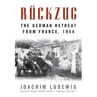 "Rckzug: The German Retreat from France, 1944" - "" ("Ludewig Joachim")(Pevná vazba)