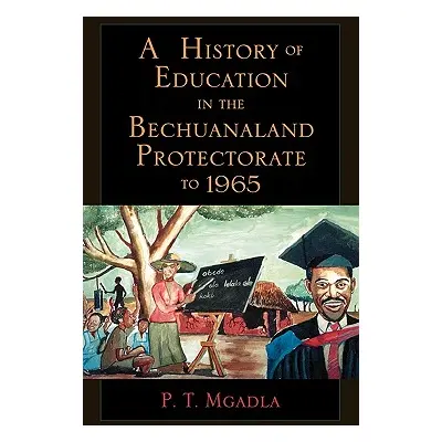 "A History of Education in the Bechuanaland Protectorate to 1965" - "" ("Mgadla P. T.")(Paperbac