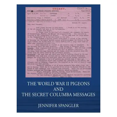 "The World War II Pigeons and the Secret Columba Messages" - "" ("Spangler Jennifer")(Paperback)