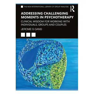 "Addressing Challenging Moments in Psychotherapy: Clinical Wisdom for Working with Individuals, 