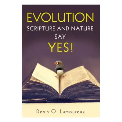 "Evolution: Scripture and Nature Say Yes" - "" ("Lamoureux Denis")(Paperback)