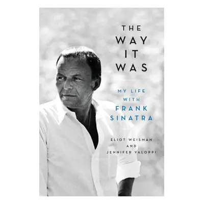 "The Way It Was: My Life with Frank Sinatra" - "" ("Weisman Eliot")(Pevná vazba)