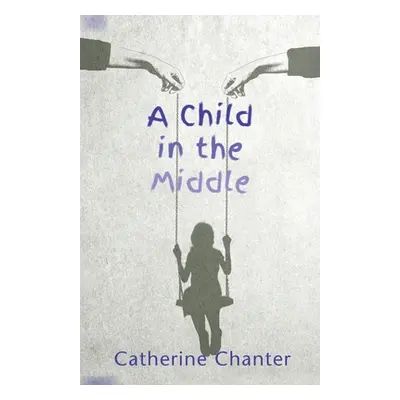 "A Child in the Middle" - "" ("Chanter Catherine")(Paperback)