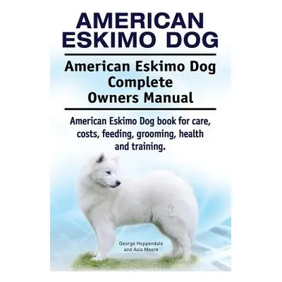 "American Eskimo Dog. American Eskimo Dog Complete Owners Manual. American Eskimo Dog book for c