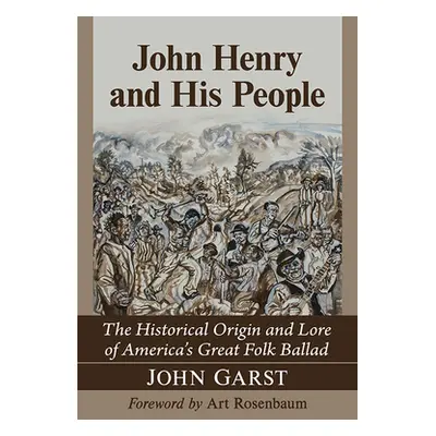 "John Henry and His People: The Historical Origin and Lore of America's Great Folk Ballad" - "" 