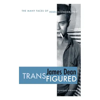 "James Dean Transfigured: The Many Faces of Rebel Iconography" - "" ("Springer Claudia")(Paperba