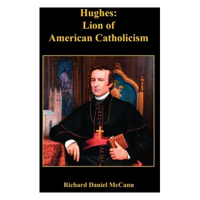 "Hughes: Lion of American Catholicism" - "" ("McCann Richard Daniel")(Paperback)