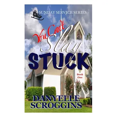 "You Can't Slay Stuck: Second Chance Christian Romance" - "" ("Scroggins Danyelle")(Paperback)