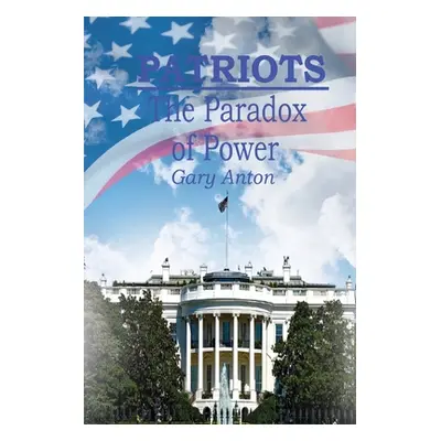 "Patriots: The Paradox of Power" - "" ("Anton Gary")(Paperback)