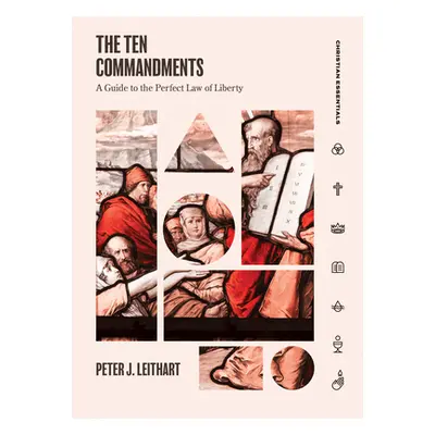 "The Ten Commandments: A Guide to the Perfect Law of Liberty" - "" ("Leithart Peter")(Pevná vazb