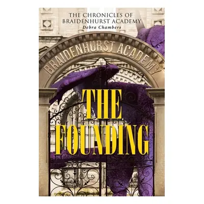 "The Founding: The Chronicles of Braidenhurst Academy" - "" ("Chambers Debra")(Paperback)