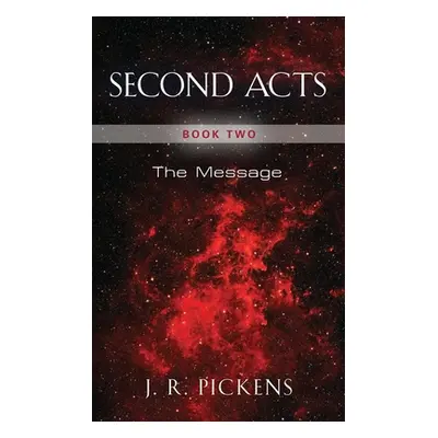 "Second Acts - Book Two: The Message" - "" ("Pickens J. R.")(Paperback)