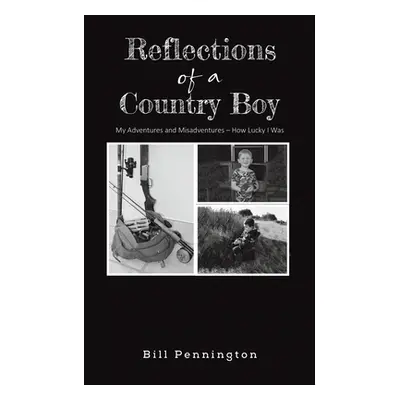 "Reflections of a Country Boy" - "" ("Pennington Bill")(Paperback)