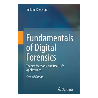 "Fundamentals of Digital Forensics: Theory, Methods, and Real-Life Applications" - "" ("Kvrestad