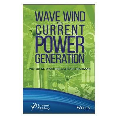 "Wave, Wind, and Current Power Generation" - "" ("Lyatkher Victor M.")(Pevná vazba)