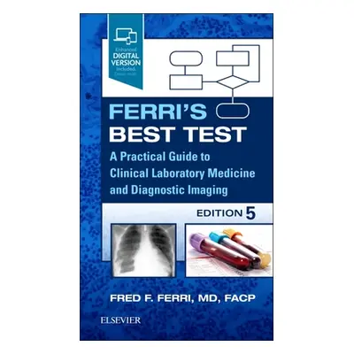 "Ferri's Best Test: A Practical Guide to Clinical Laboratory Medicine and Diagnostic Imaging" - 