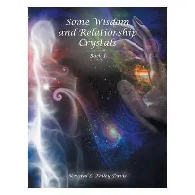 "Some Wisdom and Relationship Crystals: Book I" - "" ("Kelley-Davis Krystal L.")(Paperback)