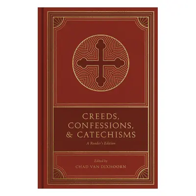 "Creeds, Confessions, and Catechisms: A Reader's Edition" - "" ("Van Dixhoorn Chad")(Pevná vazba