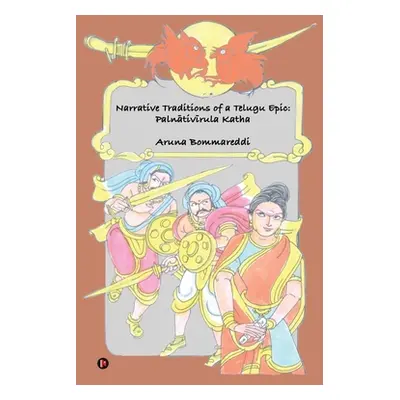 "Narrative Traditions of a Telugu Epic: Palnativirula Katha" - "" ("Aruna Bommareddi")(Paperback