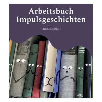 "Impulsgeschichten: Bibliotherapie mit Erwachsenen - Kleine Sammlung" - "" ("Schulze Claudia J."