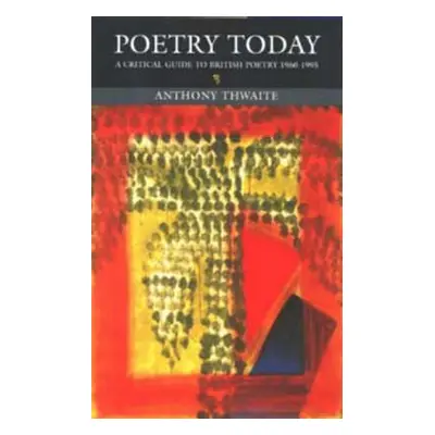 "Poetry Today: A Critical Guide to British Poetry 1960-1995" - "" ("Thwaite Anthony")(Paperback)