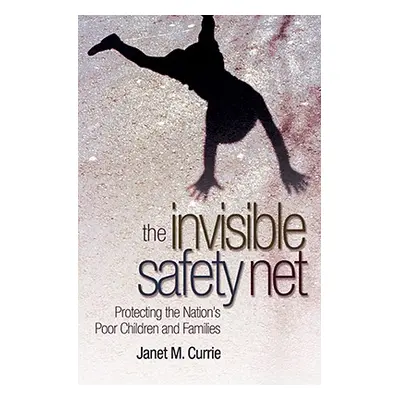 "The Invisible Safety Net: Protecting the Nation's Poor Children and Families" - "" ("Currie Jan