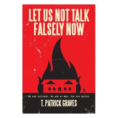 "Let Us Not Talk Falsely Now" - "" ("Graves T. Patrick")(Paperback)